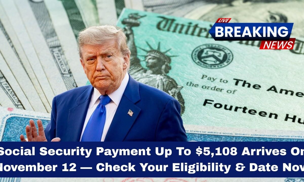 Social Security Payment Up To $5,108 Arrives On November 12 — Check Your Eligibility & Date Now