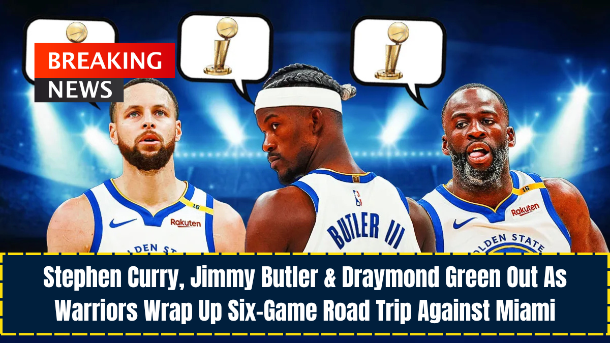 Stephen Curry, Jimmy Butler & Draymond Green Out As Warriors Wrap Up Six-Game Road Trip Against Miami