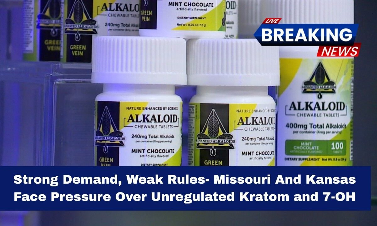 Strong Demand, Weak Rules- Missouri And Kansas Face Pressure Over Unregulated Kratom and 7-OH