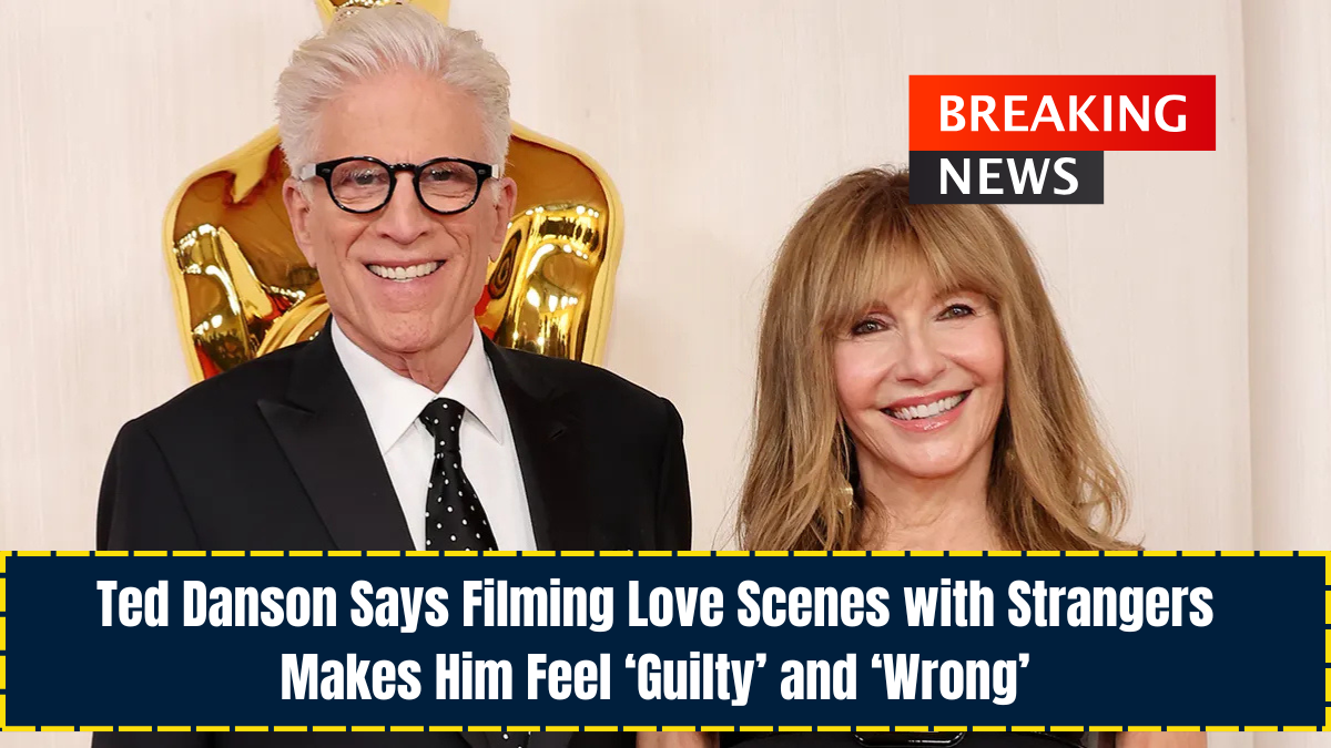 Ted Danson Says Filming Love Scenes with Strangers Makes Him Feel ‘Guilty’ and ‘Wrong’