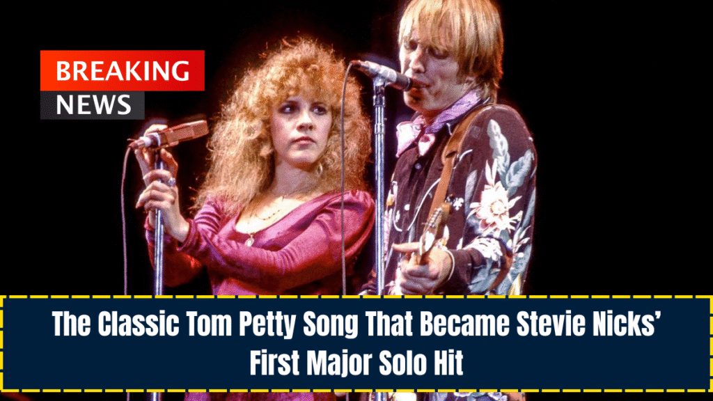 The Classic Tom Petty Song That Became Stevie Nicks’ First Major Solo Hit