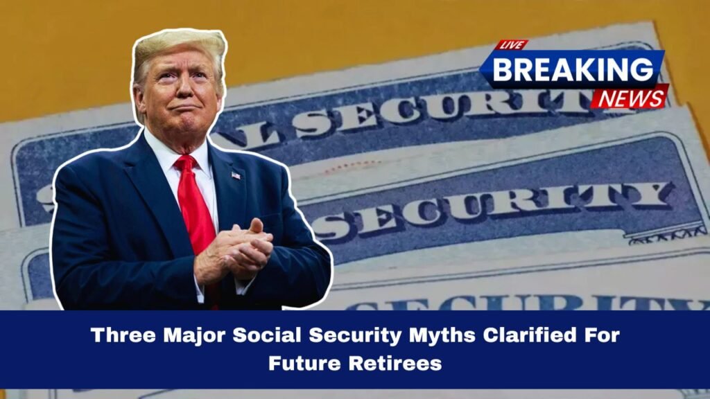 Three Major Social Security Myths Clarified For Future Retirees