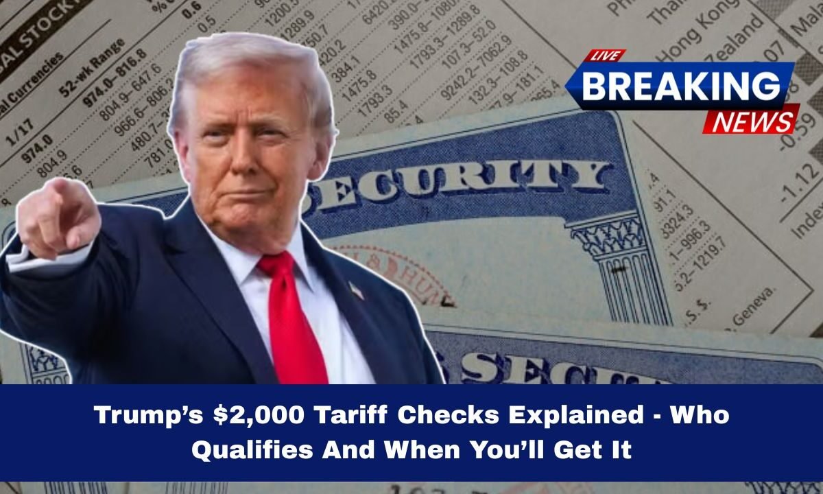 Trump’s $2,000 Tariff Checks Explained - Who Qualifies And When You’ll Get It