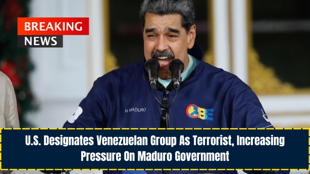 U.S. Designates Venezuelan Group As Terrorist, Increasing Pressure On Maduro Government