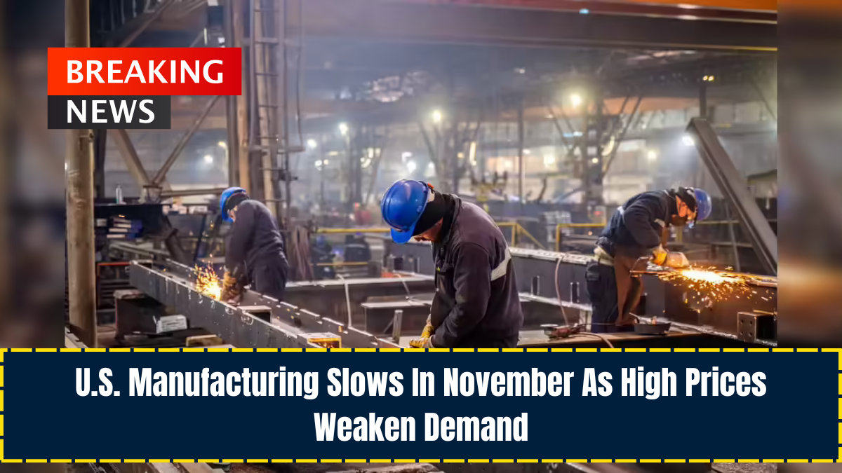 U.S. Manufacturing Slows In November As High Prices Weaken Demand