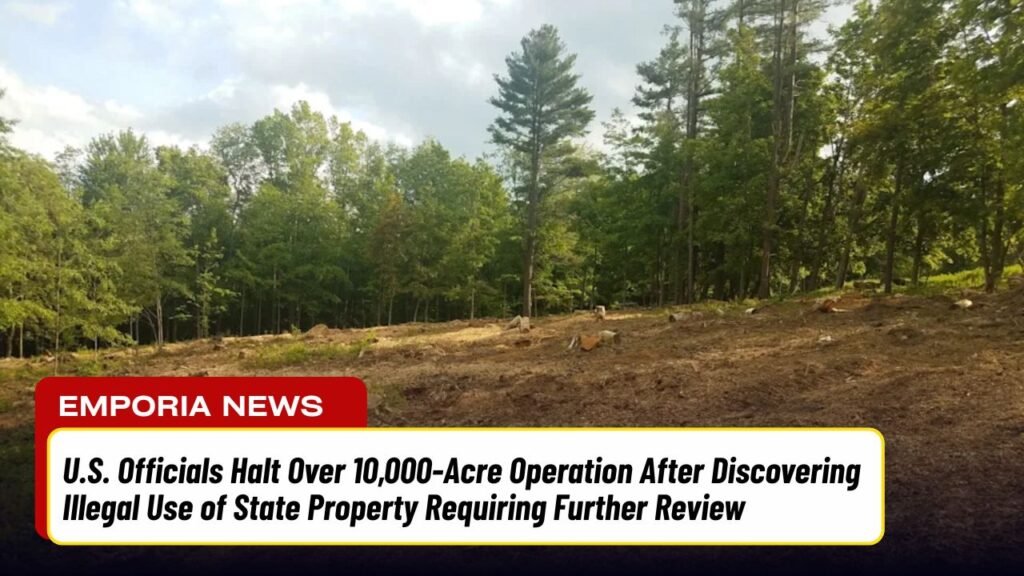 U.S. Officials Halt Over 10,000-Acre Operation After Discovering Illegal Use of State Property Requiring Further Review