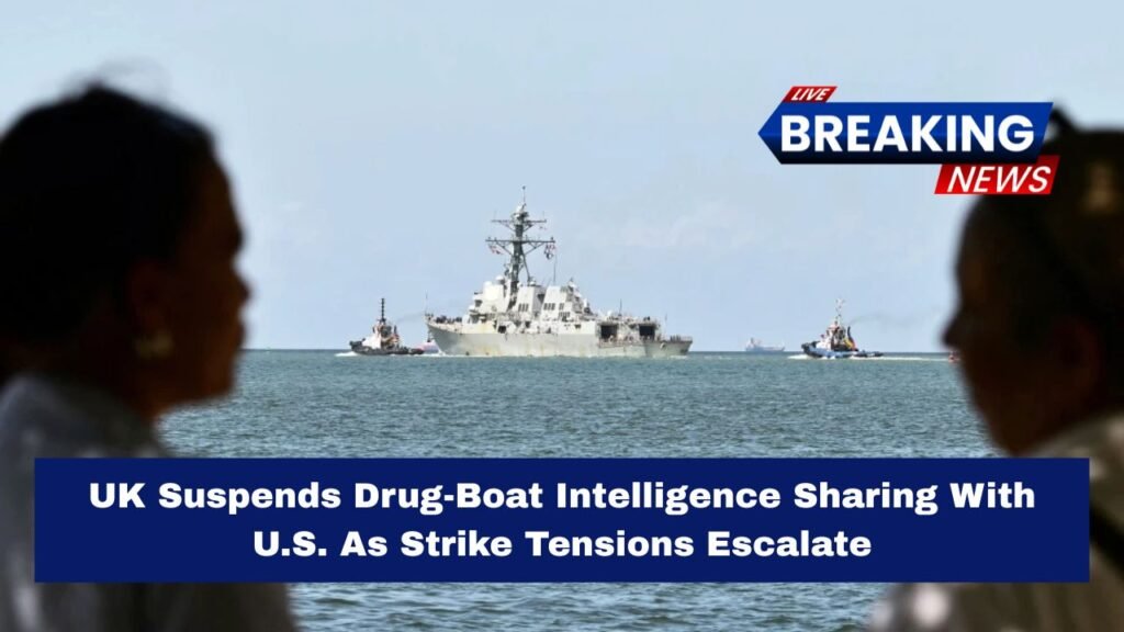 UK Suspends Drug-Boat Intelligence Sharing With U.S. As Strike Tensions Escalate