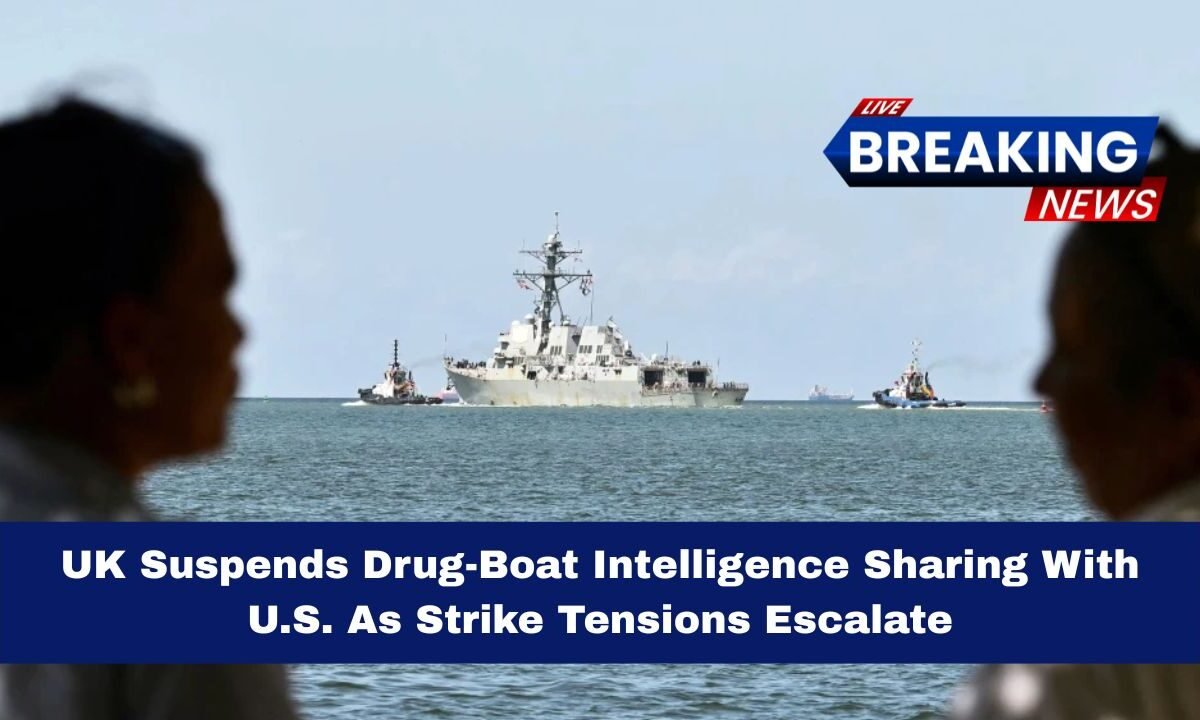 UK Suspends Drug-Boat Intelligence Sharing With U.S. As Strike Tensions Escalate