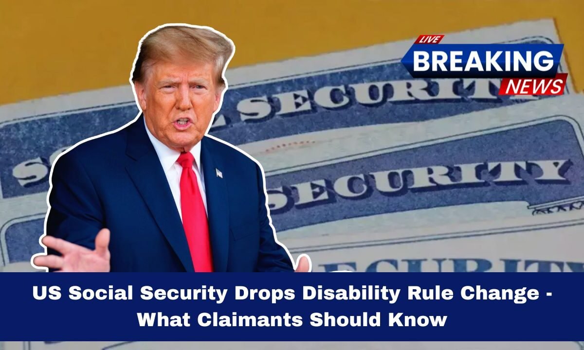 US Social Security Drops Disability Rule Change - What Claimants Should Know