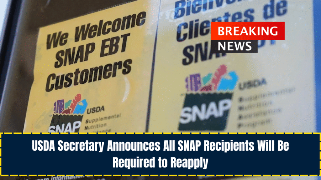 USDA Secretary Announces All SNAP Recipients Will Be Required to Reapply