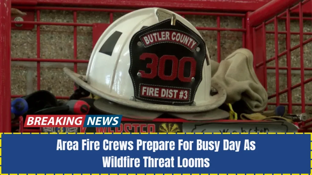 Area Fire Crews Prepare For Busy Day As Wildfire Threat Looms