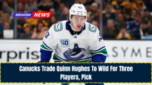 Canucks Trade Quinn Hughes To Wild For Three Players, Pick