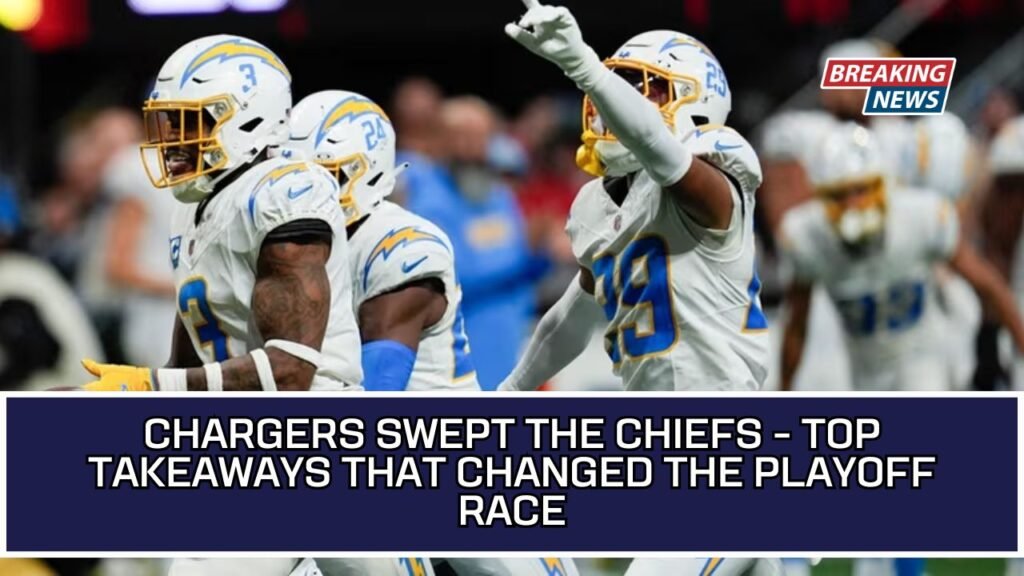Chargers Swept The Chiefs - Top Takeaways That Changed The Playoff Race