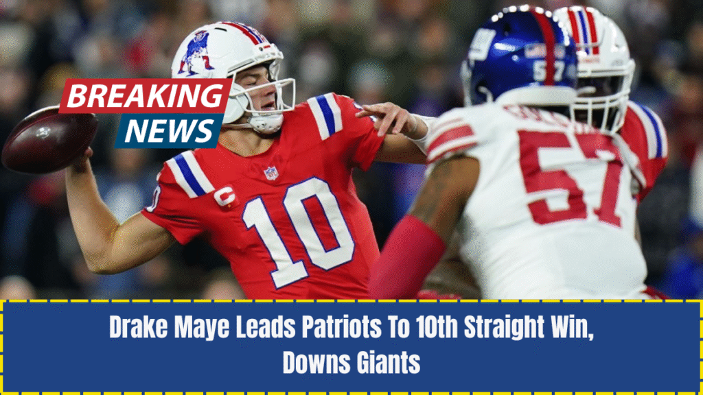 Drake Maye Leads Patriots To 10th Straight Win, Downs Giants