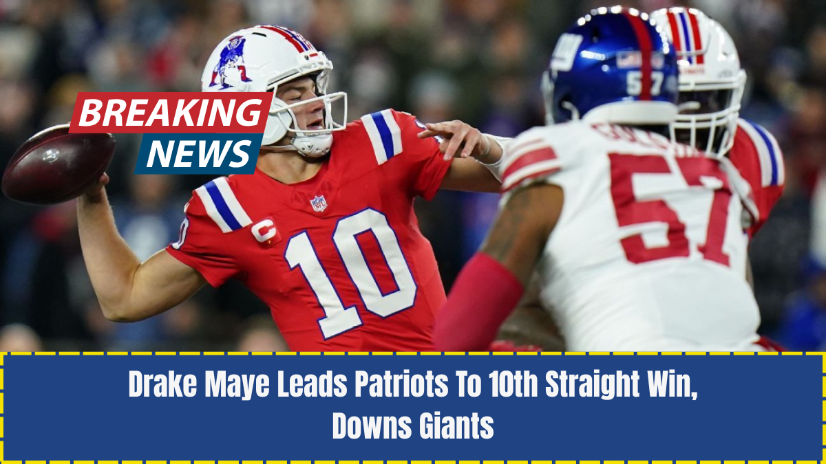 Drake Maye Leads Patriots To 10th Straight Win, Downs Giants