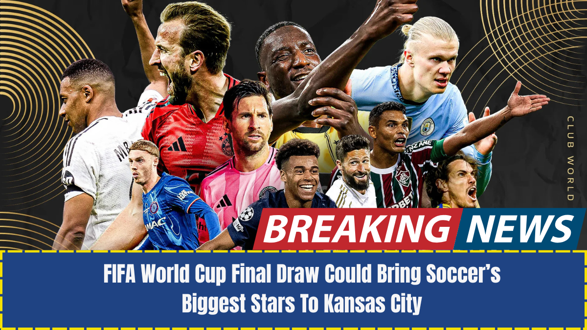 FIFA World Cup Final Draw Could Bring Soccer’s Biggest Stars To Kansas City