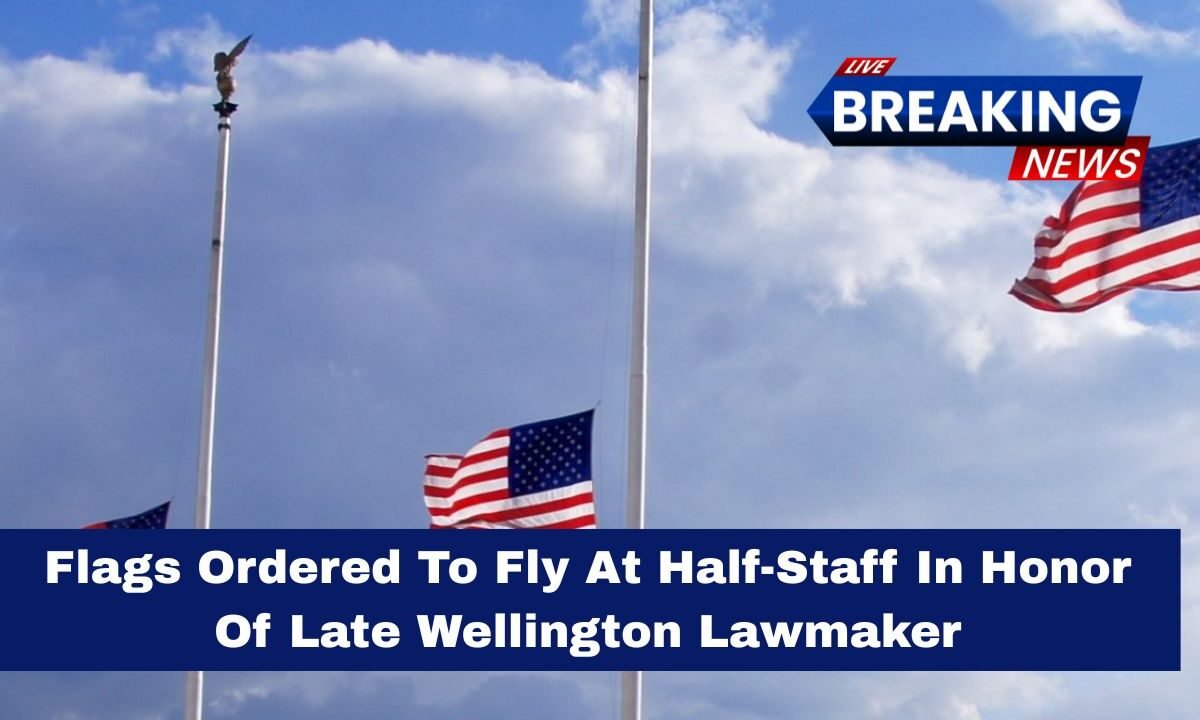 Flags Ordered To Fly At Half-Staff In Honor Of Late Wellington Lawmaker