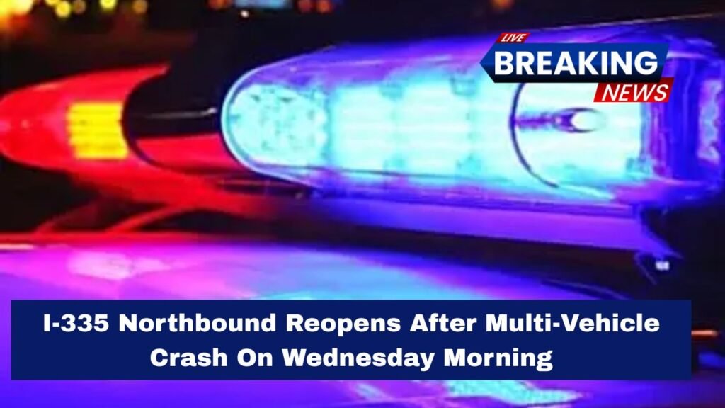 I-335 Northbound Reopens After Multi-Vehicle Crash On Wednesday Morning