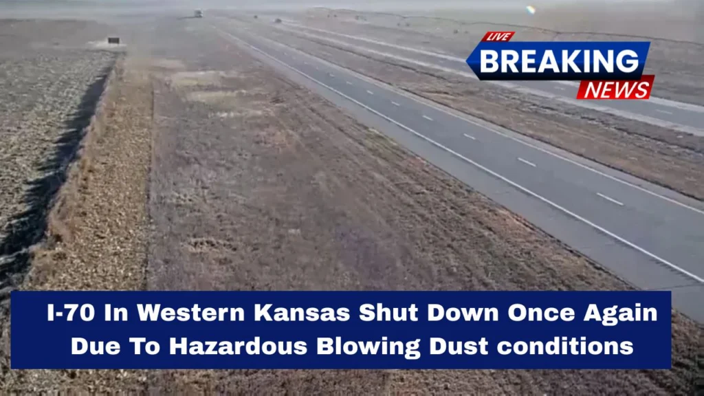 I-70 In Western Kansas Shut Down Once Again Due To Hazardous Blowing Dust conditions