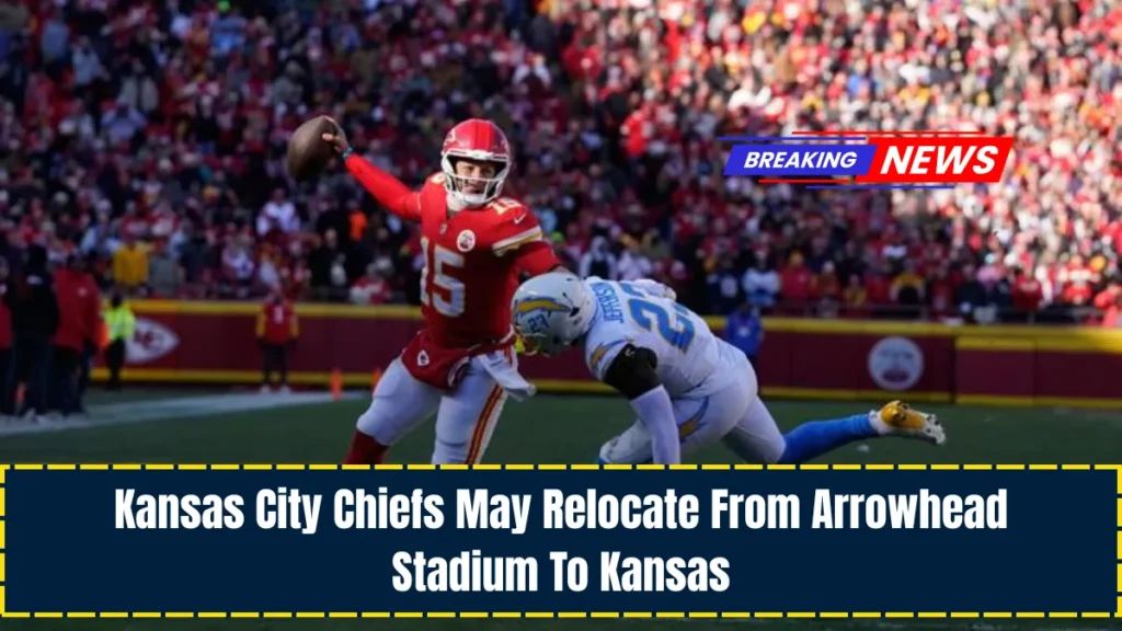 Kansas City Chiefs May Relocate From Arrowhead Stadium To Kansas