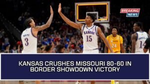 Kansas Crushes Missouri 80-60 In Border Showdown Victory