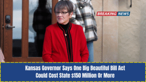 Kansas Governor Says One Big Beautiful Bill Act Could Cost State $150 Million Or More