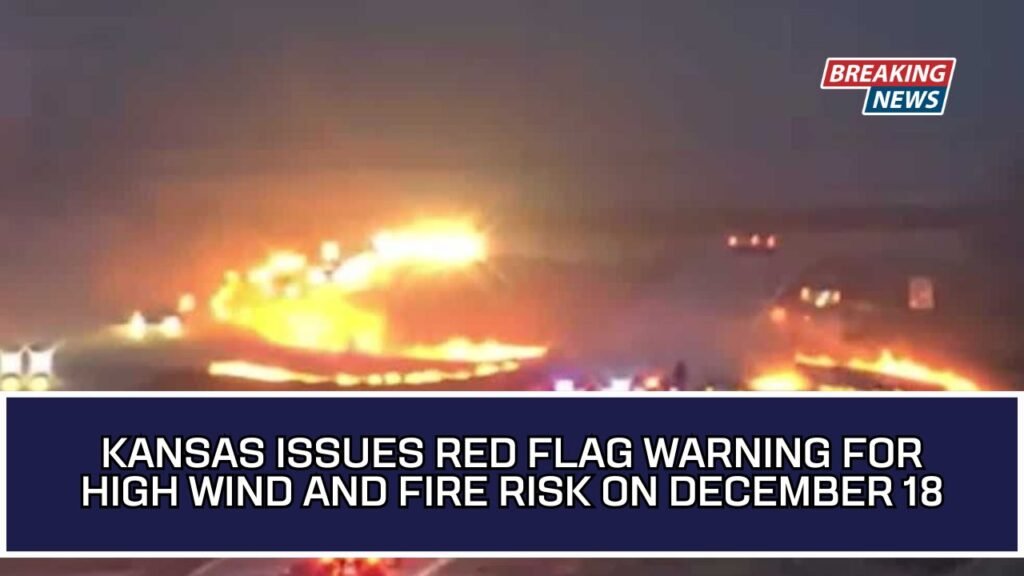 Kansas Issues Red Flag Warning For High Wind And Fire Risk On December 18