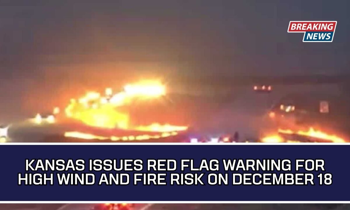 Kansas Issues Red Flag Warning For High Wind And Fire Risk On December 18