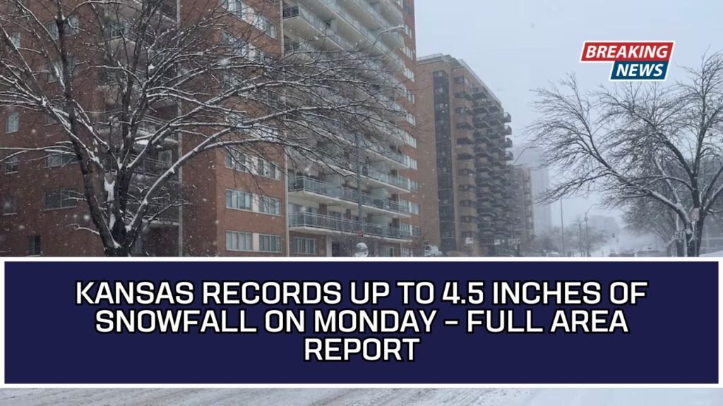 Kansas Records Up To 4.5 Inches Of Snowfall On Monday – Full Area Report