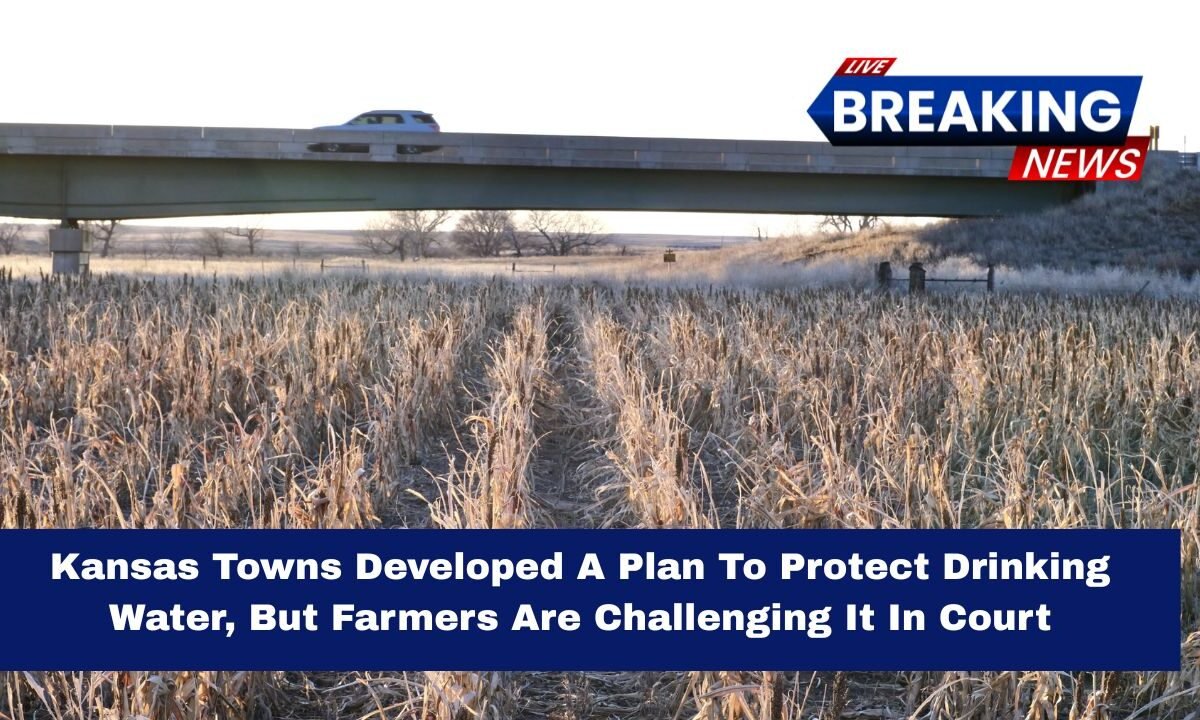 Kansas Towns Developed A Plan To Protect Drinking Water, But Farmers Are Challenging It In Court
