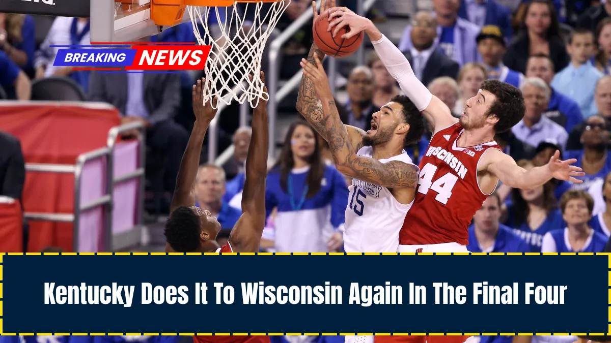 Kentucky Does It To Wisconsin Again In The Final Four