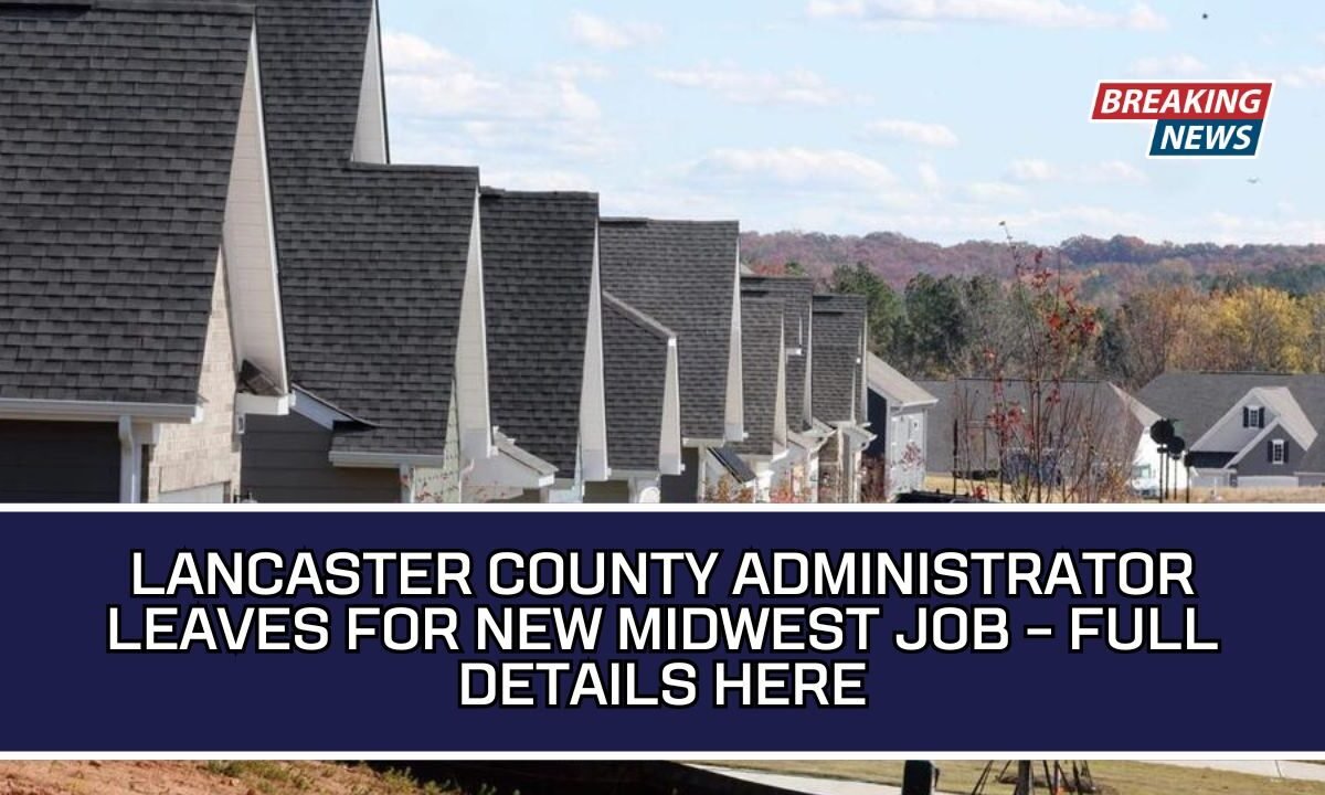 Lancaster County Administrator Leaves For New Midwest Job – Full Details Here