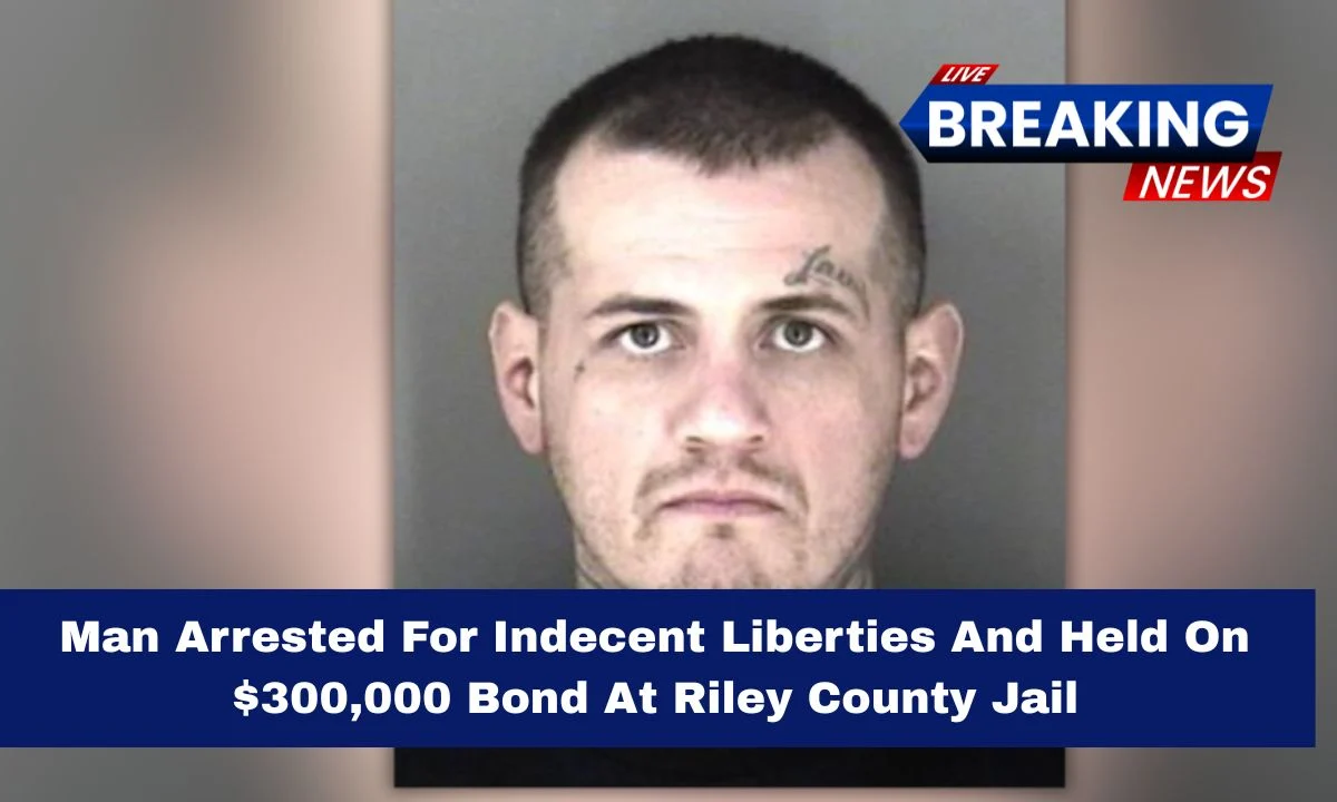 Man Arrested For Indecent Liberties And Held On $300,000 Bond At Riley County Jail