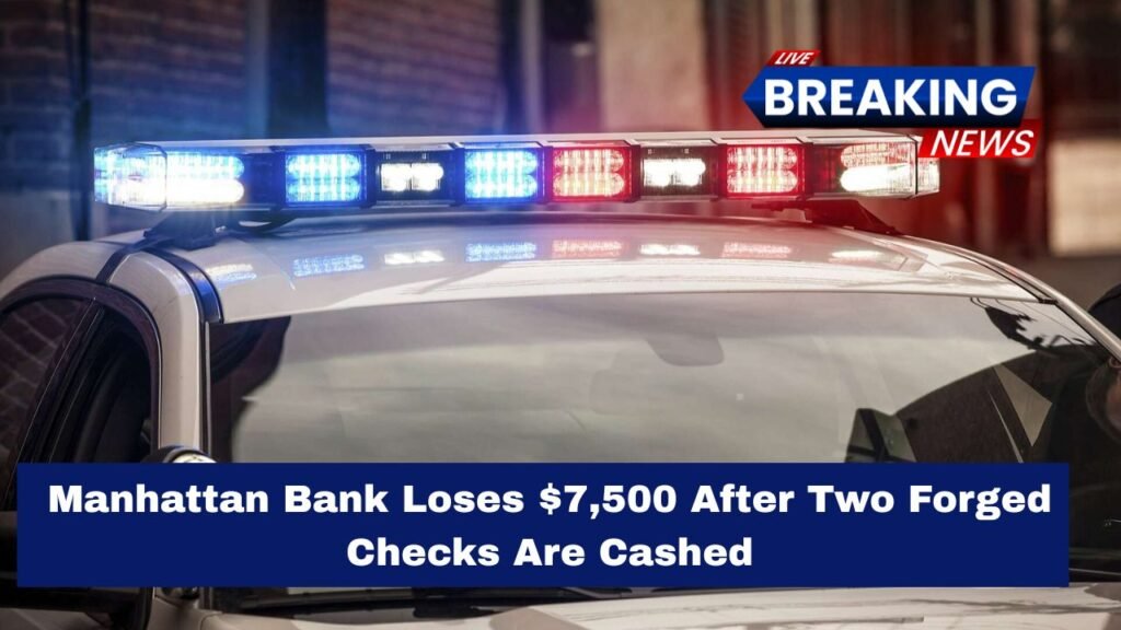 Manhattan Bank Loses $7,500 After Two Forged Checks Are Cashed