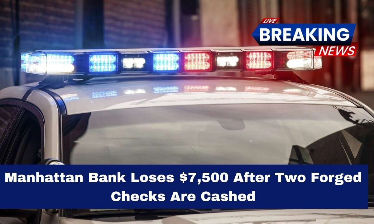 Manhattan Bank Loses $7,500 After Two Forged Checks Are Cashed