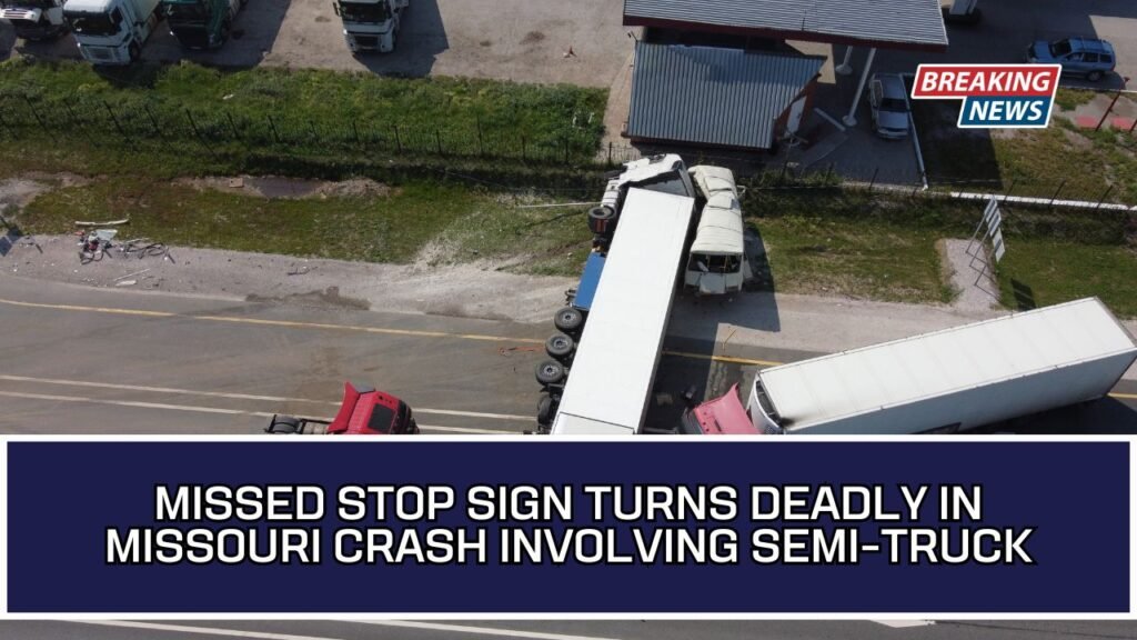 Missed Stop Sign Turns Deadly In Missouri Crash Involving Semi-Truck