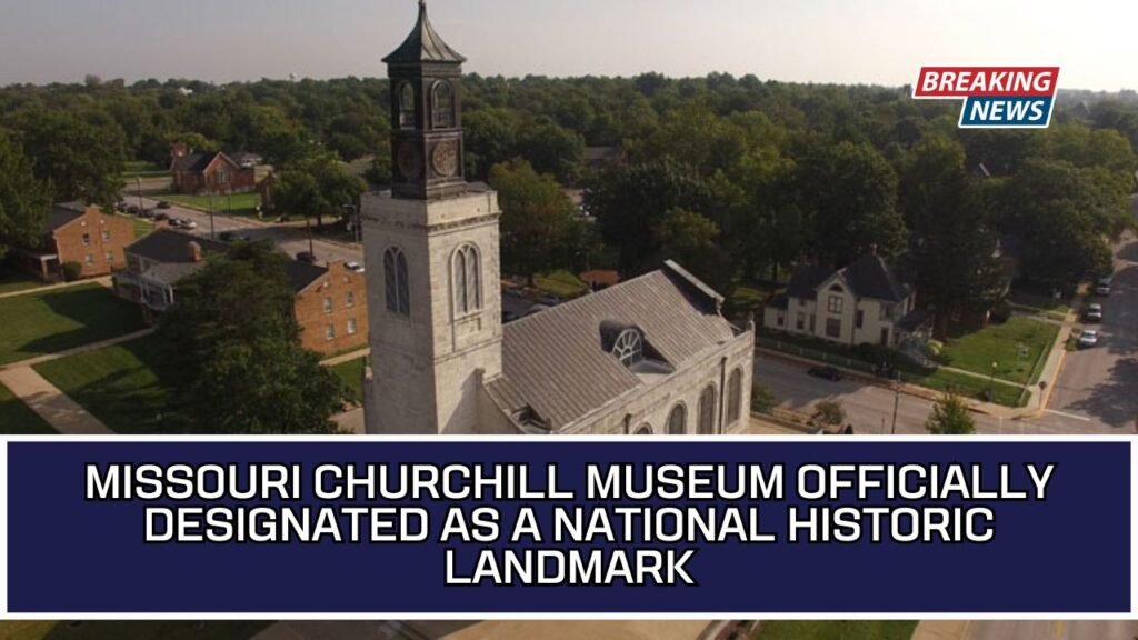 Missouri Churchill Museum Officially Designated As A National Historic Landmark