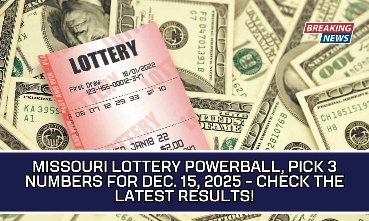 Missouri Lottery Powerball, Pick 3 Numbers For Dec. 15, 2025 - Check the Latest Results!