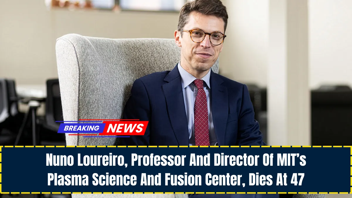 Nuno Loureiro, Professor And Director Of MIT’s Plasma Science And Fusion Center, Dies At 47