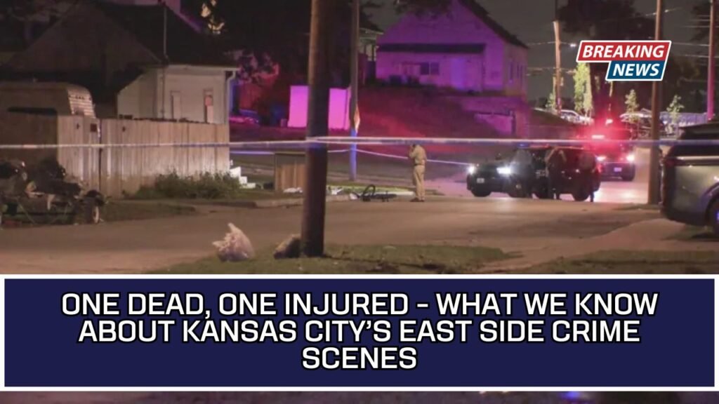 One Dead, One Injured - What We Know About Kansas City’s East Side Crime Scenes