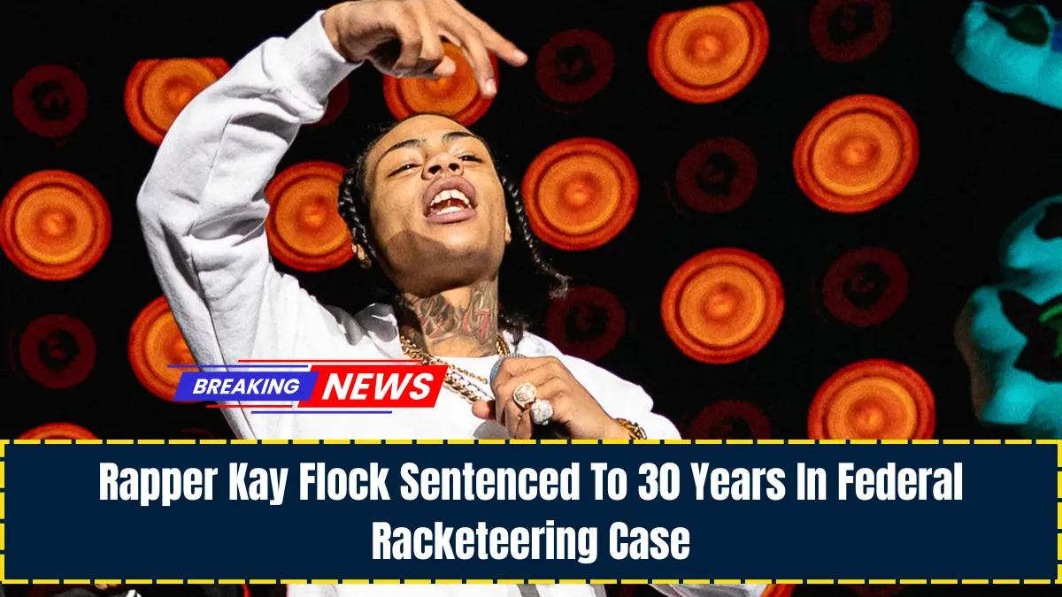 Rapper Kay Flock Sentenced To 30 Years In Federal Racketeering Case