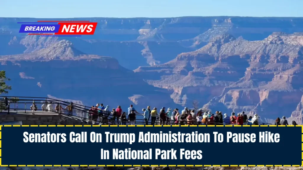 Senators Call On Trump Administration To Pause Hike In National Park Fees