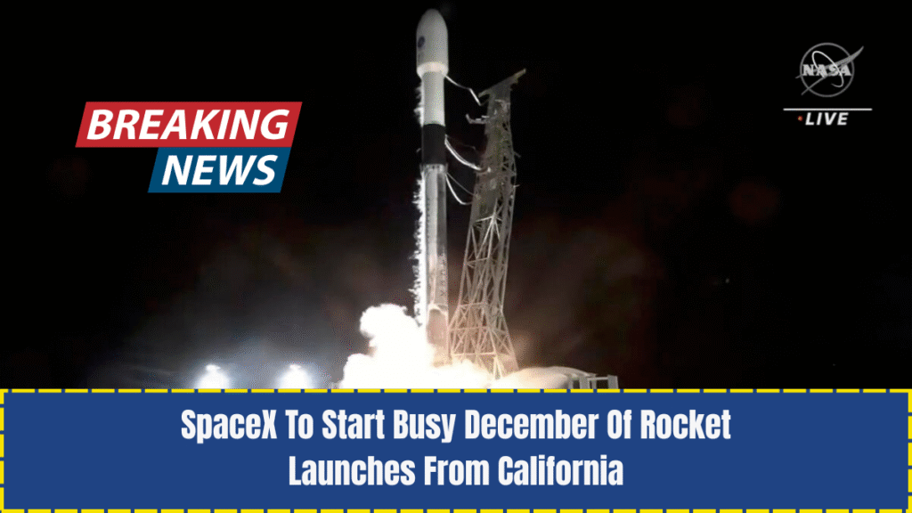 SpaceX To Start Busy December Of Rocket Launches From California