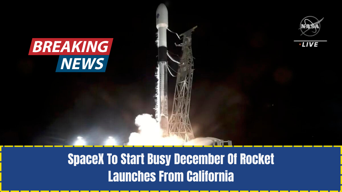 SpaceX To Start Busy December Of Rocket Launches From California