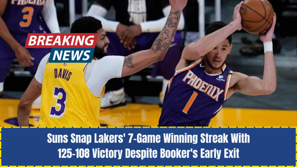 Suns Snap Lakers' 7-Game Winning Streak With 125-108 Victory Despite Booker's Early Exit