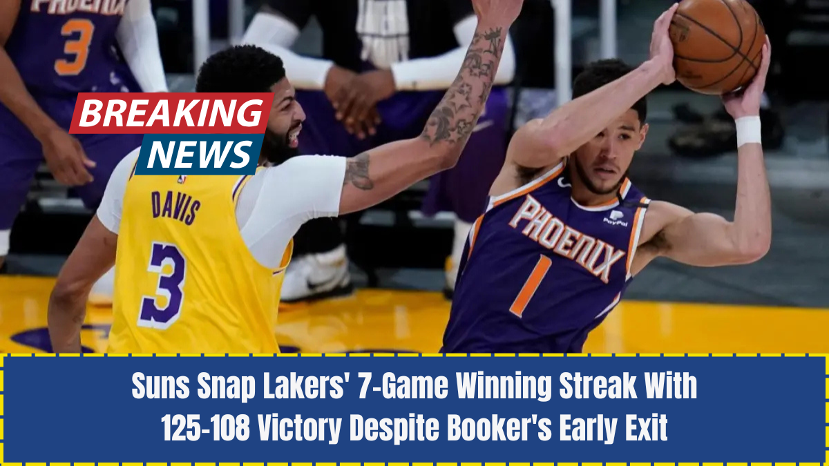 Suns Snap Lakers' 7-Game Winning Streak With 125-108 Victory Despite Booker's Early Exit