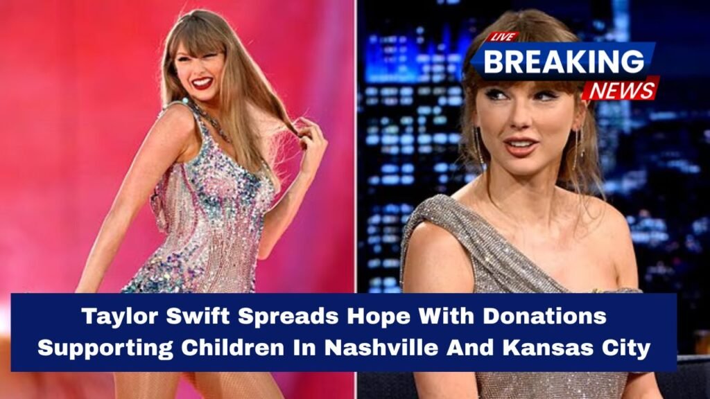 Taylor Swift Spreads Hope With Donations Supporting Children In Nashville And Kansas City