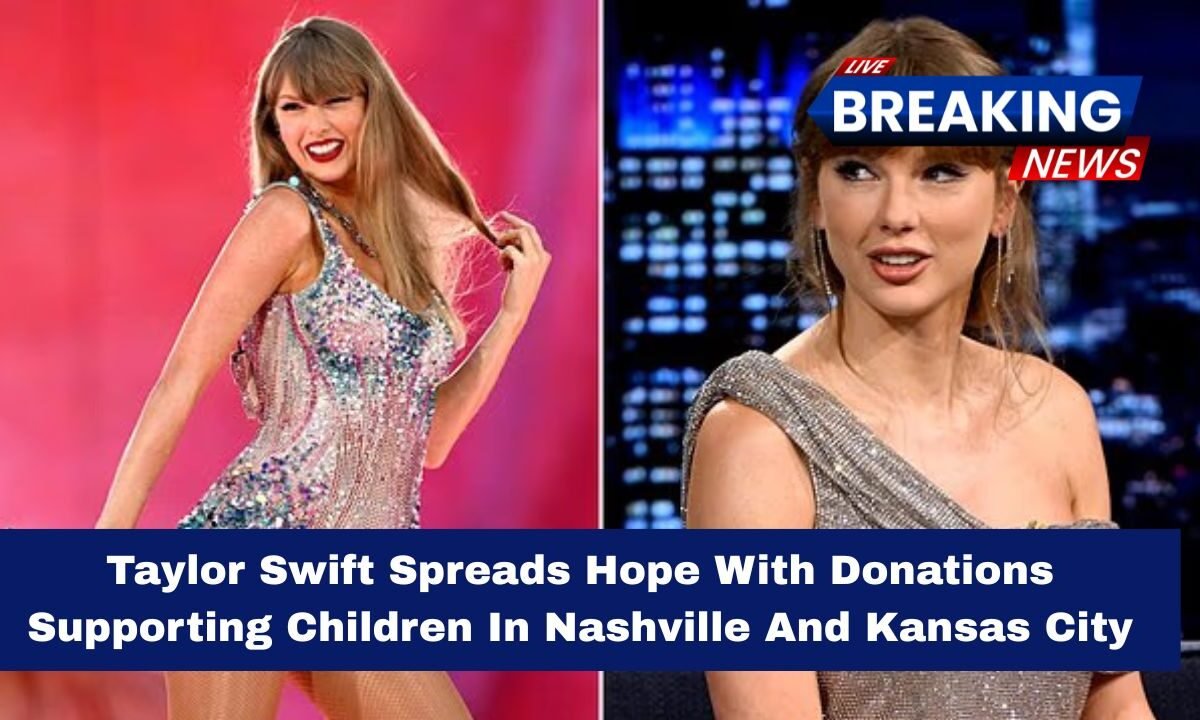Taylor Swift Spreads Hope With Donations Supporting Children In Nashville And Kansas City