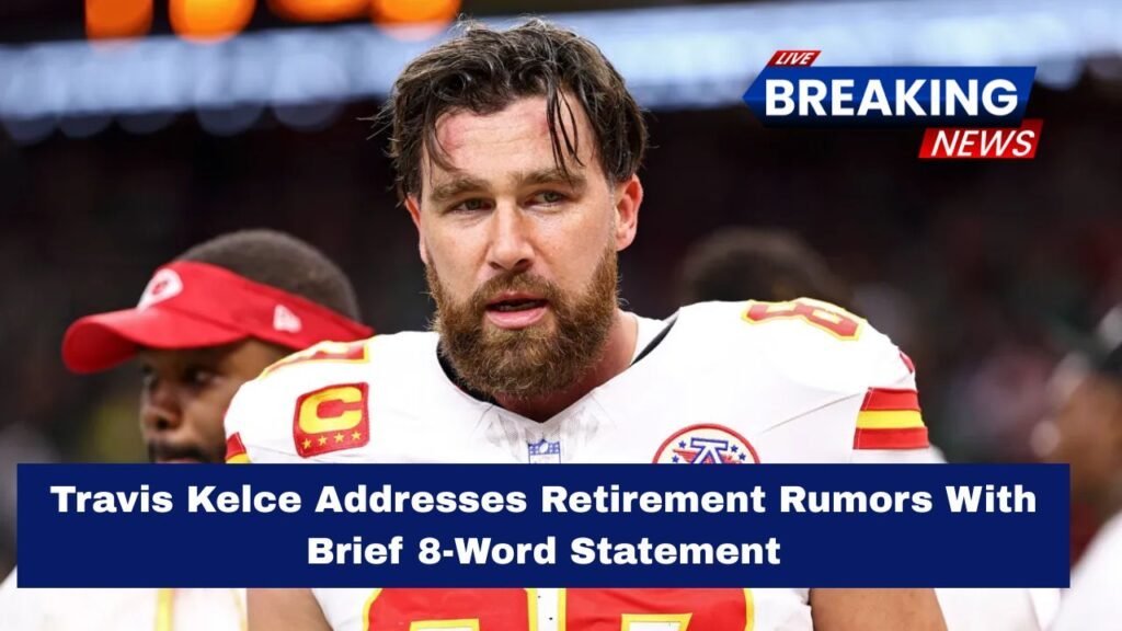 Travis Kelce Addresses Retirement Rumors With Brief 8-Word Statement