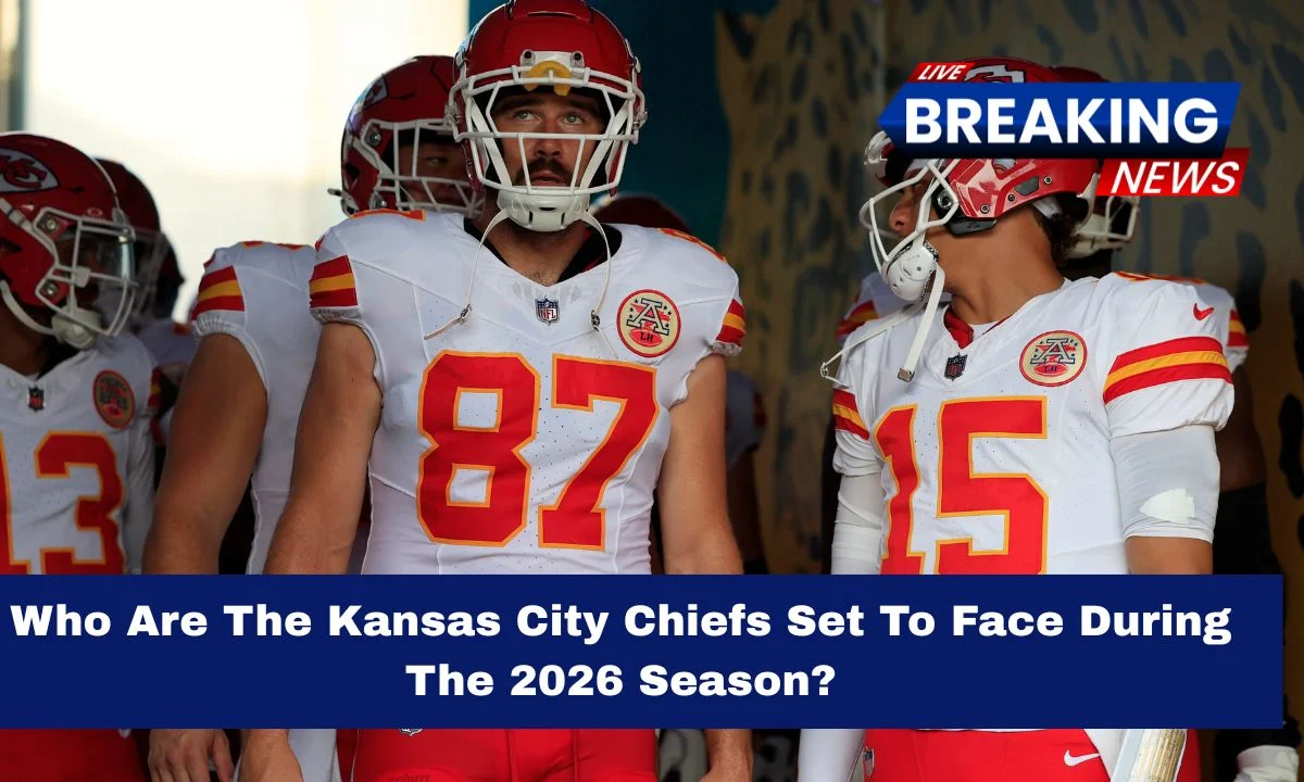 Who Are The Kansas City Chiefs Set To Face During The 2026 Season?